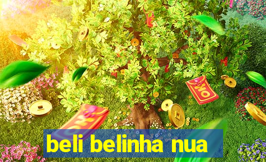 beli belinha nua